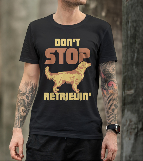 Vintage Don't Stop Retrievin' Golden Retriever T-Shirt