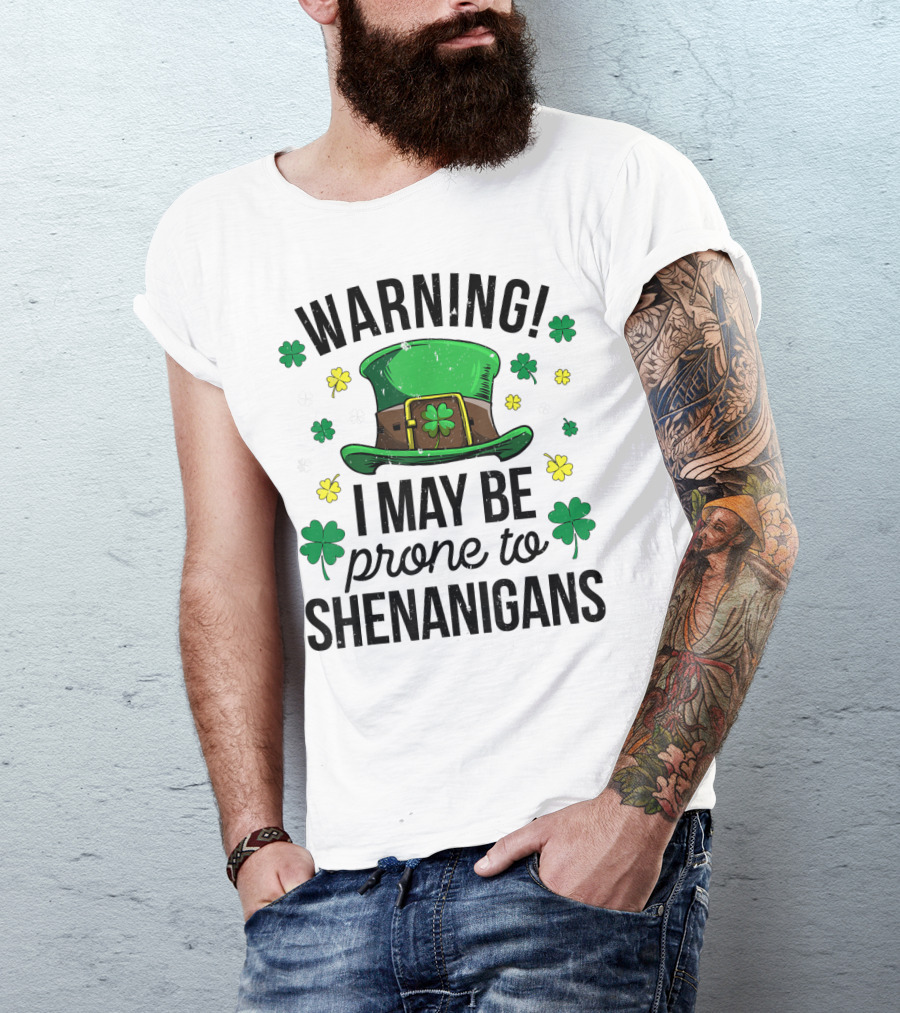Warning I May Be Prone To Shenanigans Irish Clover Leprechaun Hat T-Shirt