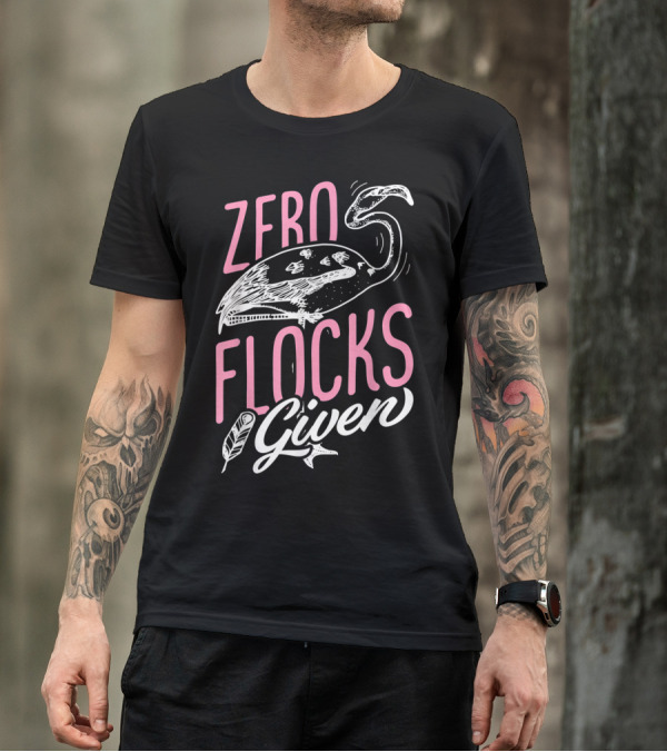 Zero Flocks Given Pink Flamingo Lovers Funny Summer T-Shirt