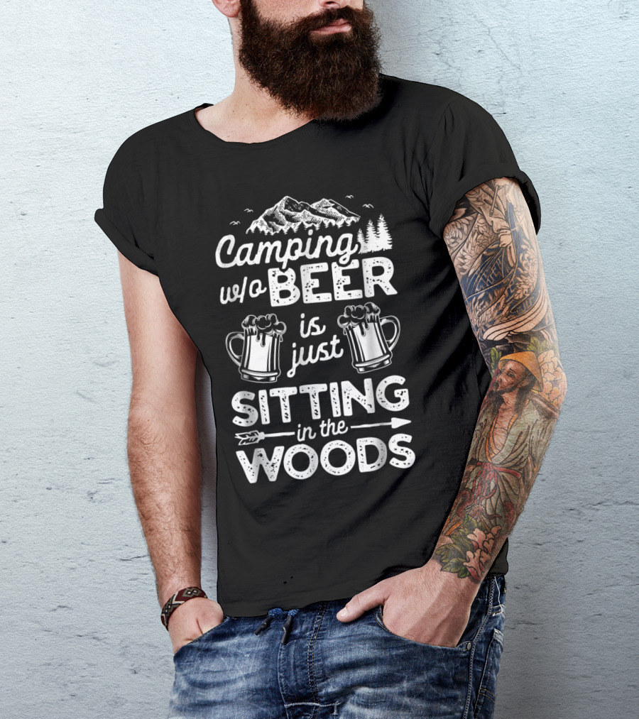 Camping W/o Beer Is Just Sitting In The Woods With Mountains Trees And Beer Mugs T-Shirt