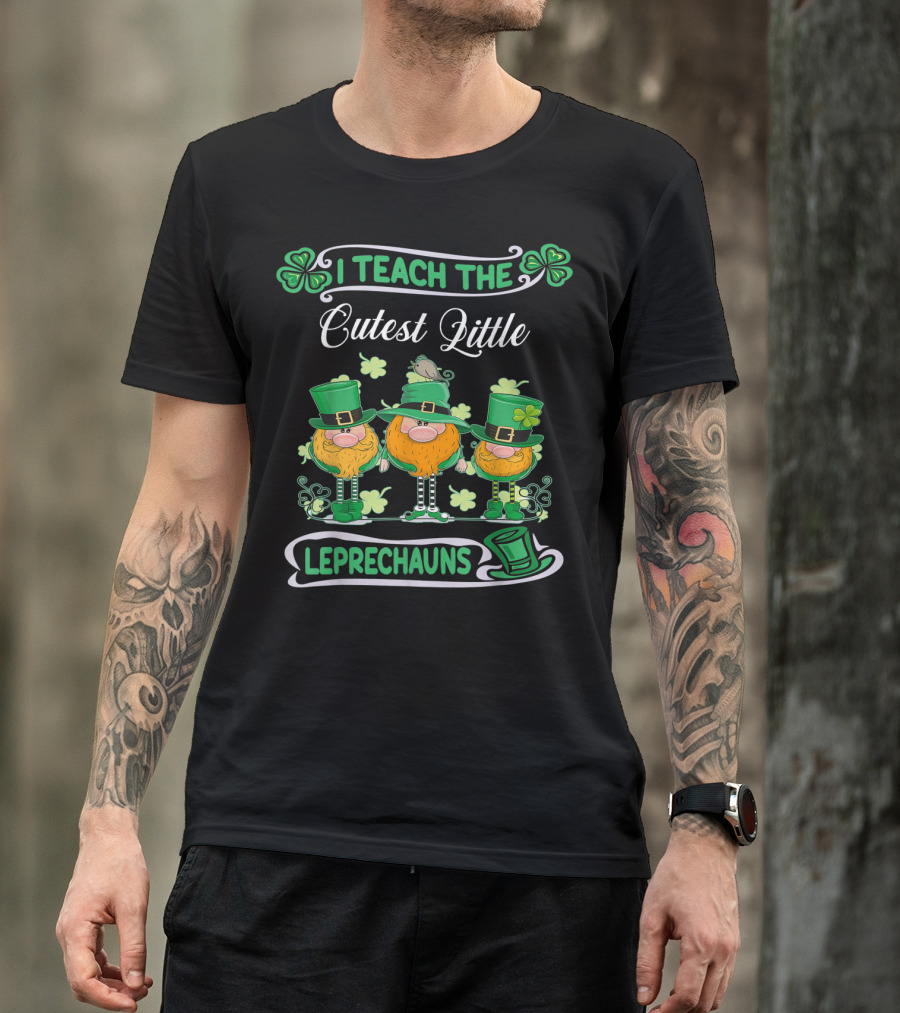 I Teach The Cutest Little Leprechauns St Patricks Day Teacher T-Shirt