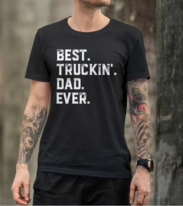 Best Truckin Dad Ever Day25 T-Shirt