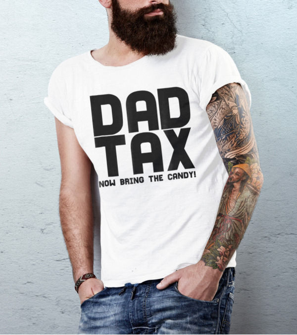 Dad Candy Tax Now Bring The Candy T-Shirt