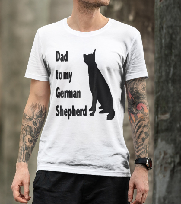 Dad To My German Shepherd T-Shirt