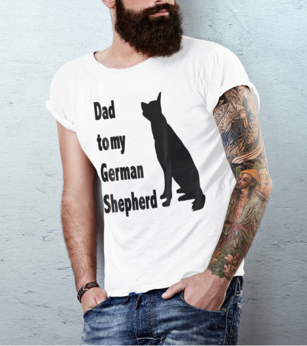 Dad To My German Shepherd T-Shirt