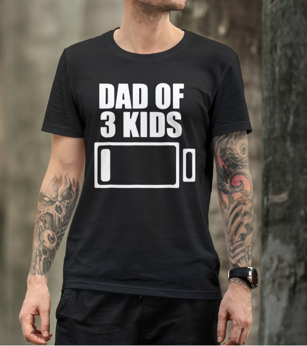 Dad Of 3 Kids Low Battery Funny Father T-Shirt