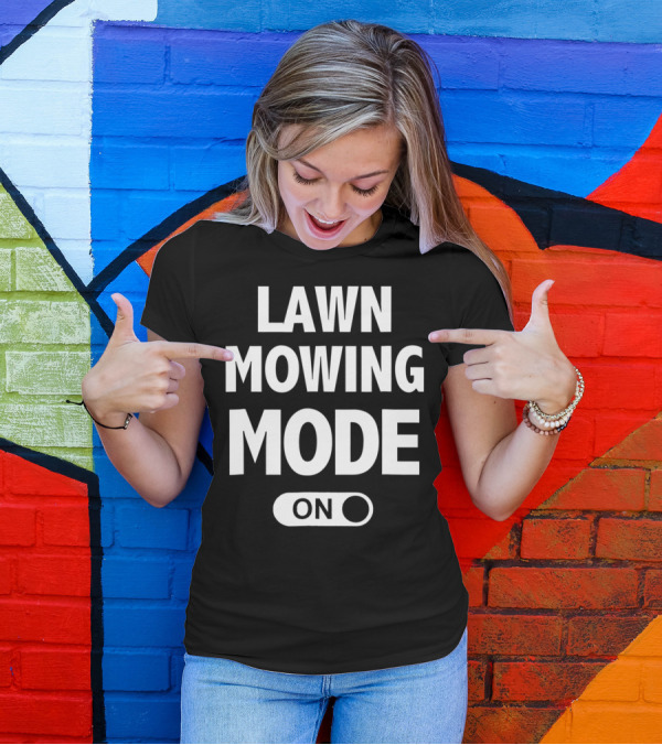 Funny Dad Or Husband Lawn Mowing Mode On Switch T-Shirt