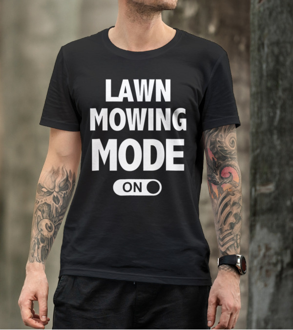 Funny Dad Or Husband Lawn Mowing Mode On Switch T-Shirt