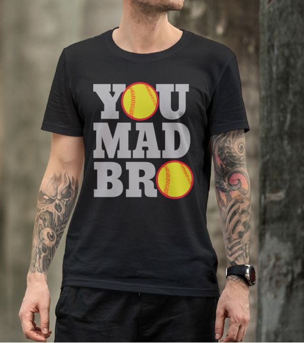 You Mad Bro Funny Softball Player T-Shirt