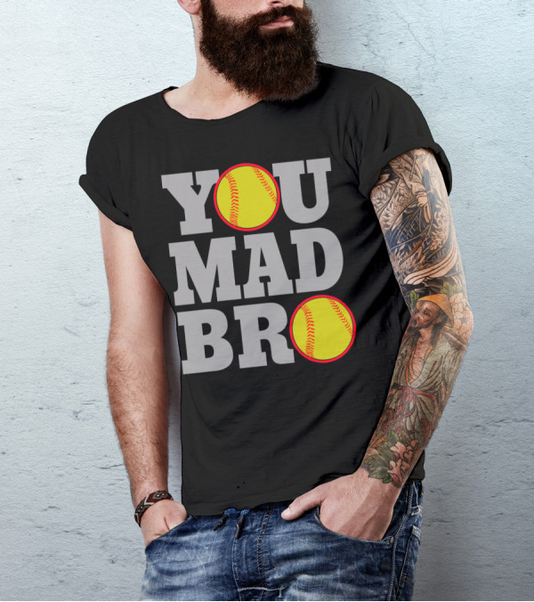 You Mad Bro Funny Softball Player T-Shirt