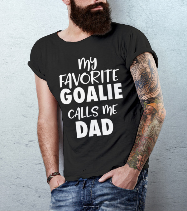 My Favorite Goalie Calls Me Dad T-Shirt