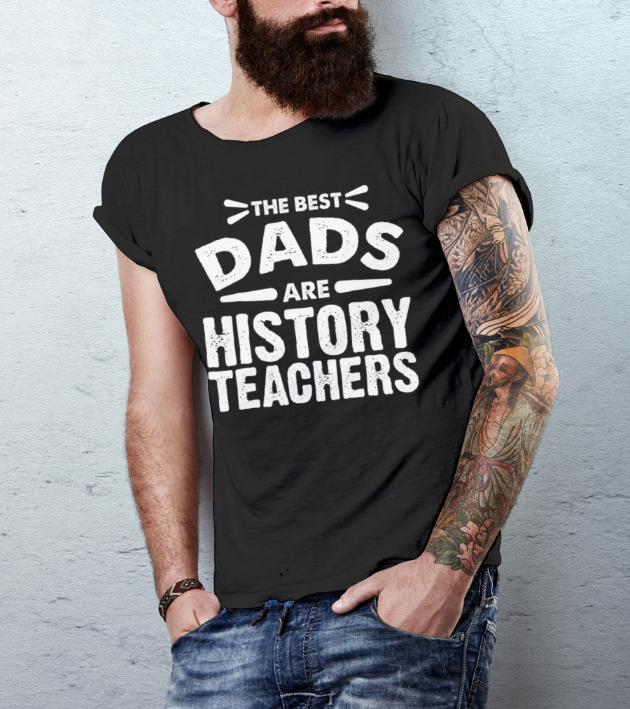 The Best Dads Are History Teachers T-Shirt