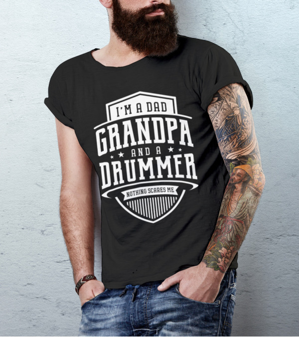 I'm A Dad Grandpa And A Drummer Nothing Scares Me T-Shirt