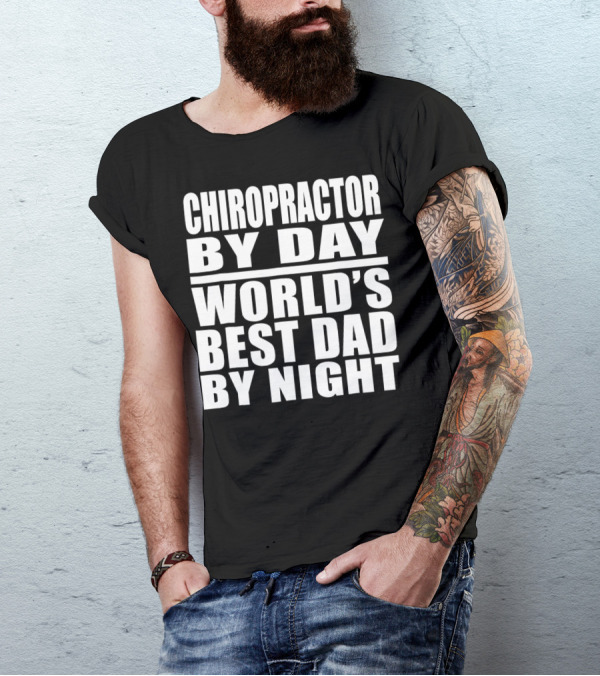 Chiropractor By Day World's Best Dad By Night Mens Dad Chiropractor T-Shirt