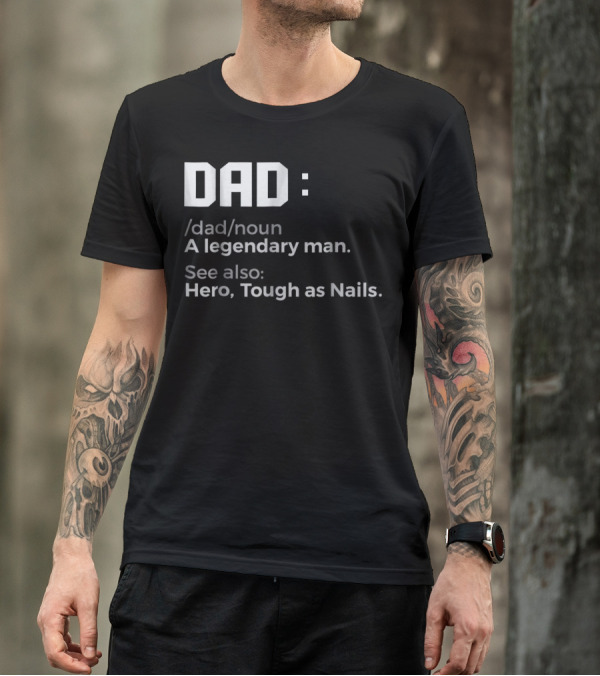 Dad Noun A Legendary Man Hero Tough As Nails T-Shirt