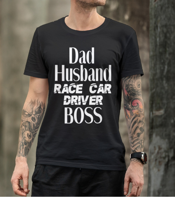 Dad Husband Race Car Driver Boss T-Shirt