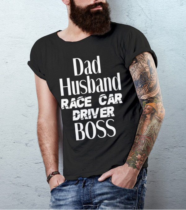 Dad Husband Race Car Driver Boss T-Shirt