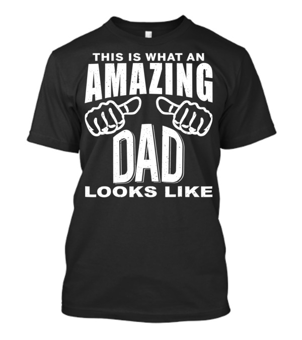 This Is What An Amazing Dad Looks Like T-Shirt