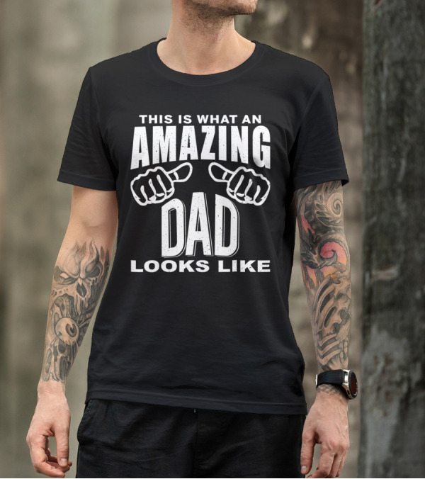 This Is What An Amazing Dad Looks Like T-Shirt