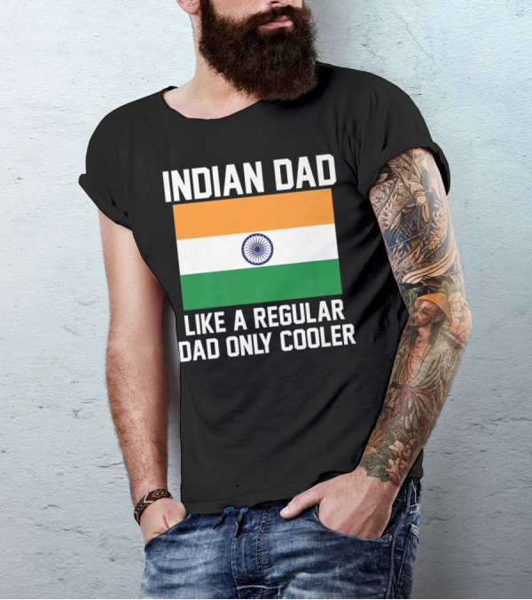 INDIAN DAD LIKE A REGULAR DAD ONLY COOLER T-Shirt