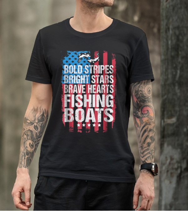 Bold Stripes Bright Stars Brave Hearts Fishing Boats American Flag Patriotic Fisherman Lure Dad T-Shirt