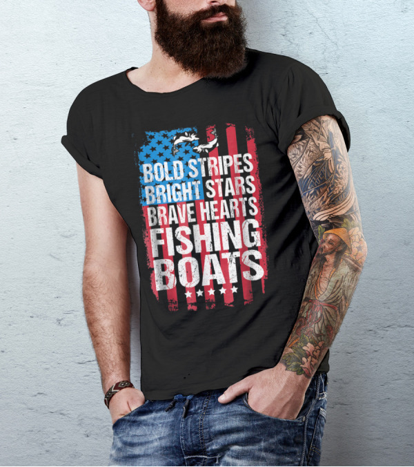 Bold Stripes Bright Stars Brave Hearts Fishing Boats American Flag Patriotic Fisherman Lure Dad T-Shirt