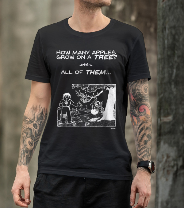 How Many Apples Grow On A Tree All Of Them Apple Tree Apples Comic Joke Humor Dad Pun Jokes T-Shirt