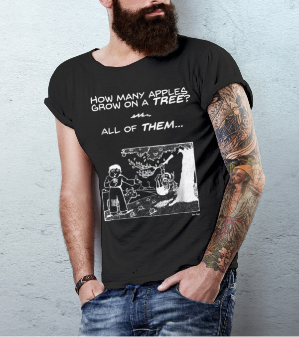 How Many Apples Grow On A Tree All Of Them Apple Tree Apples Comic Joke Humor Dad Pun Jokes T-Shirt