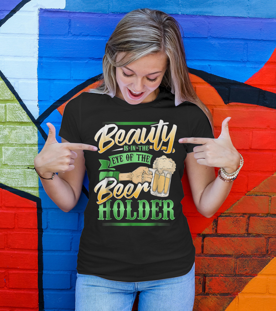Beauty Is In The Eye Of The Beer Holder T-Shirt