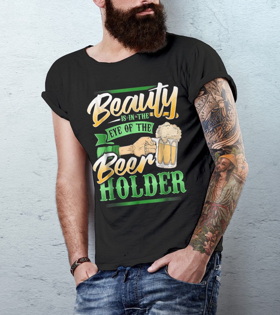Beauty Is In The Eye Of The Beer Holder T-Shirt