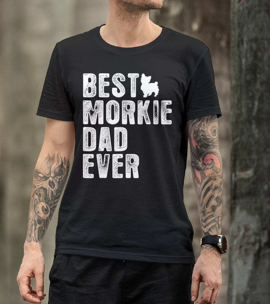 BEST MORKIE DAD EVER T-Shirt