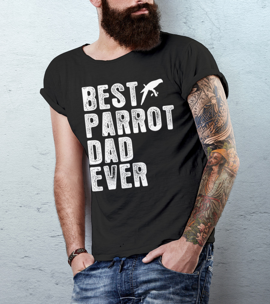 BEST PARROT DAD EVER Bird T-Shirt
