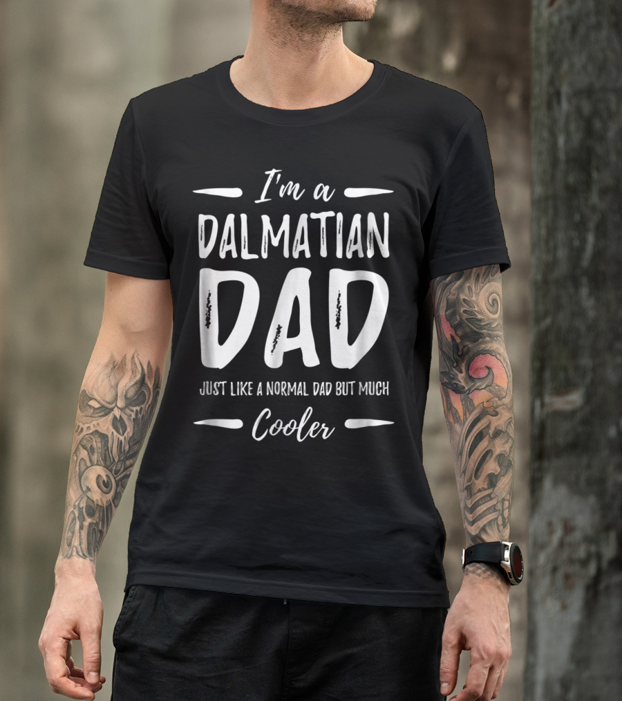I'm A Dalmatian Dad Just Like A Normal Dad But Much Cooler T-Shirt