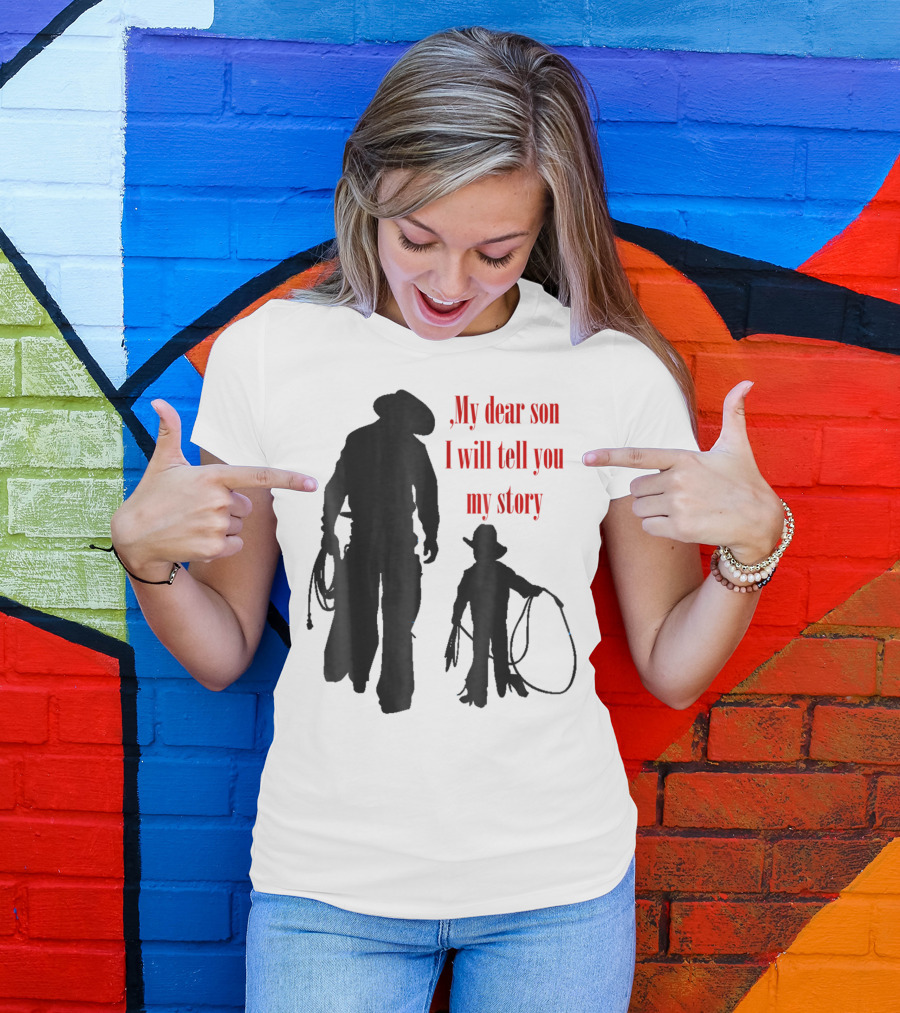 My Dear Son I Will Tell You My Story Cowboy I Love My Dad Cowboy11 T-Shirt