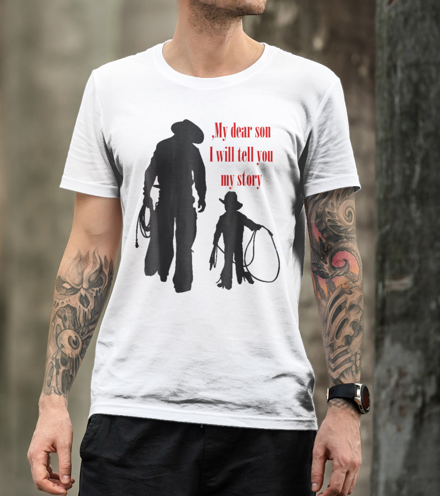 My Dear Son I Will Tell You My Story Cowboy I Love My Dad Cowboy11 T-Shirt