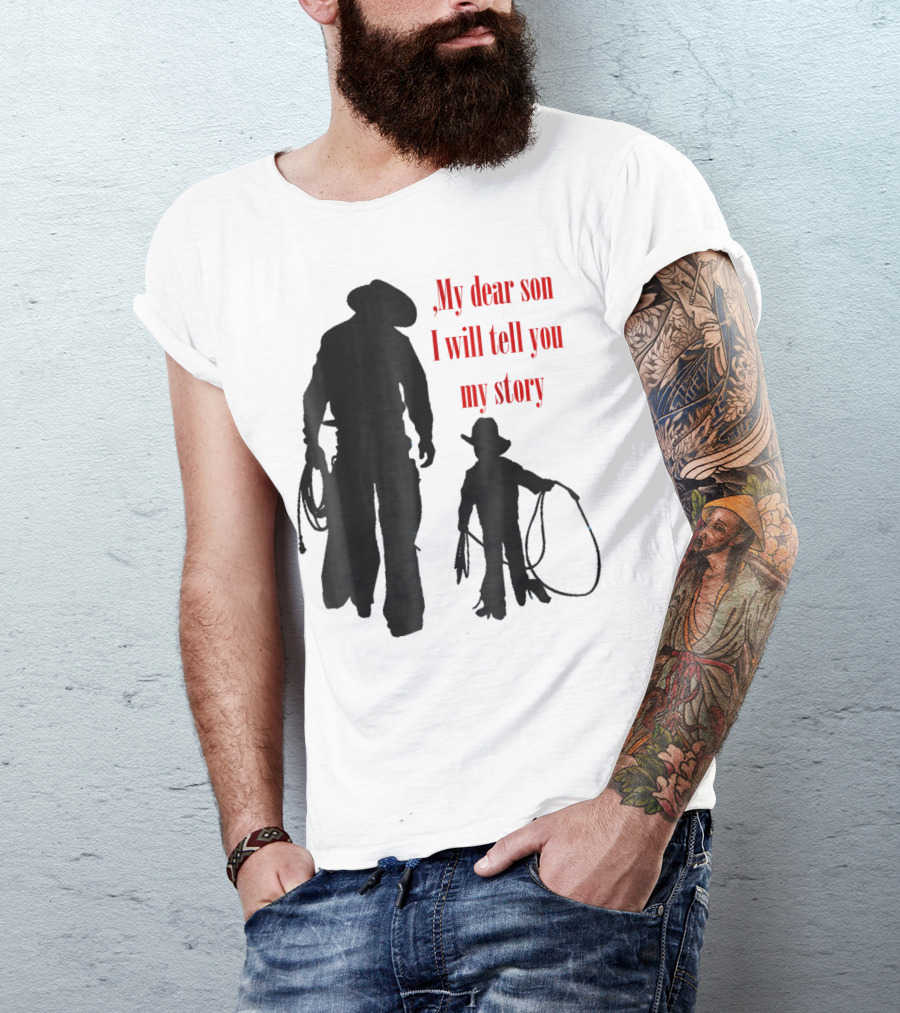 My Dear Son I Will Tell You My Story Cowboy I Love My Dad Cowboy11 T-Shirt