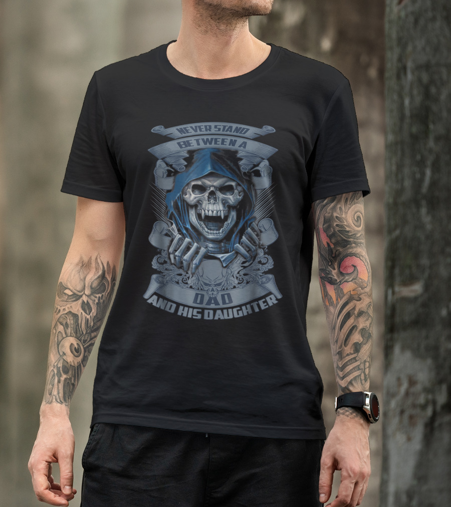Never Stand Between A Dad And His Daughter T-Shirt