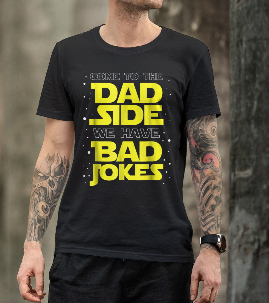Come To The Dad Side We Have Bad Jokes Funny Dad Jokes Star Wars T-Shirt