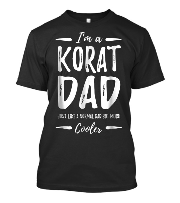 I'm A Korat Dad Just Like A Normal Dad But Much Cooler T-Shirt