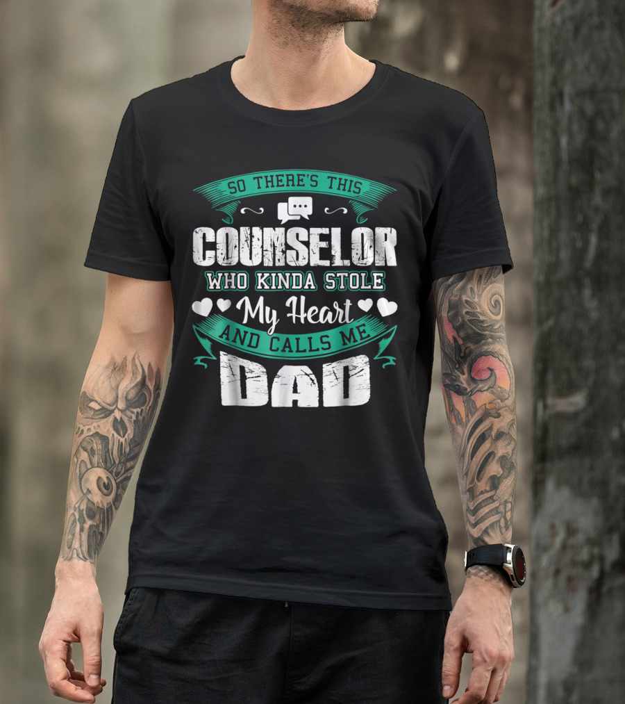 Counselor Who Kinda Stole My Heart And Calls Me Dad T-Shirt