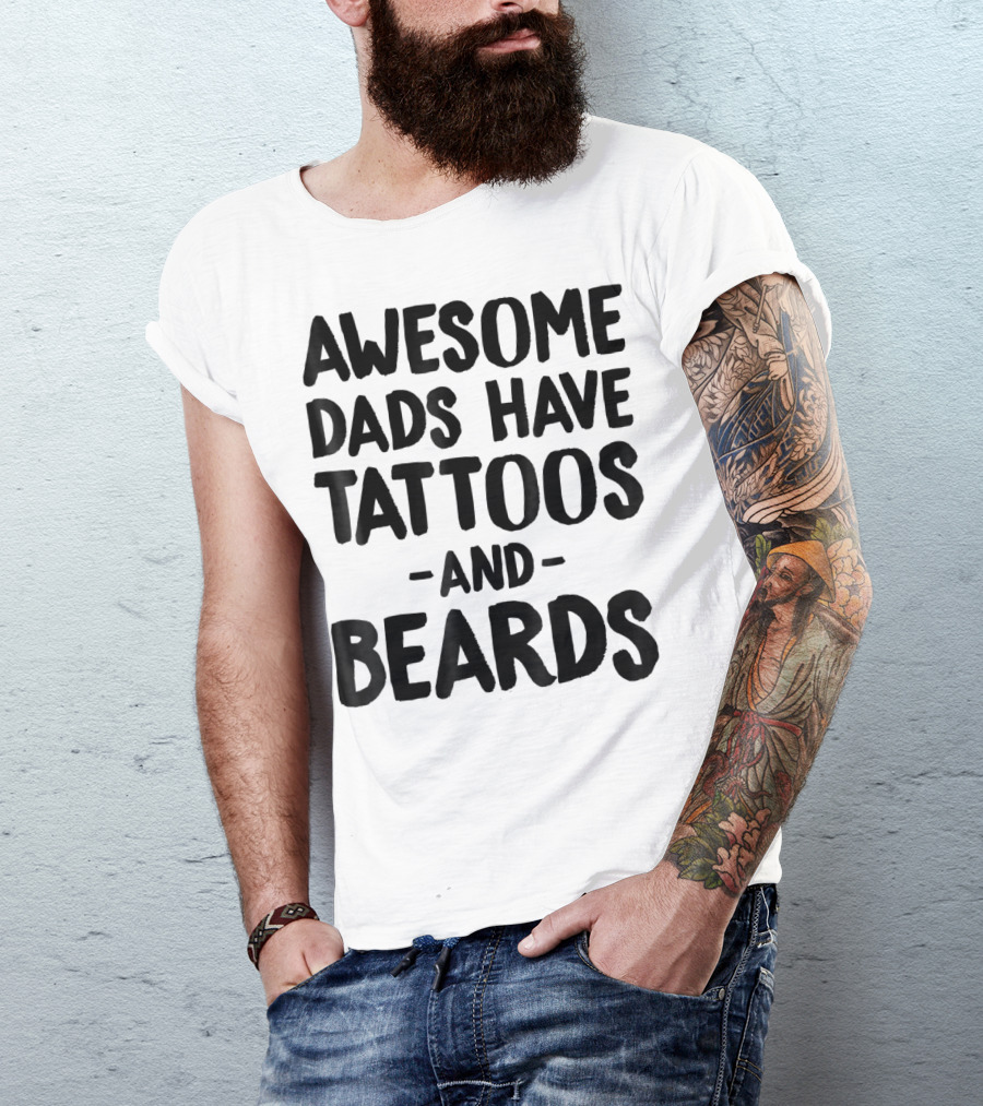 Awesome Dads Have Tattoos And Beards Dad Life Tees Daddy Father T-Shirt
