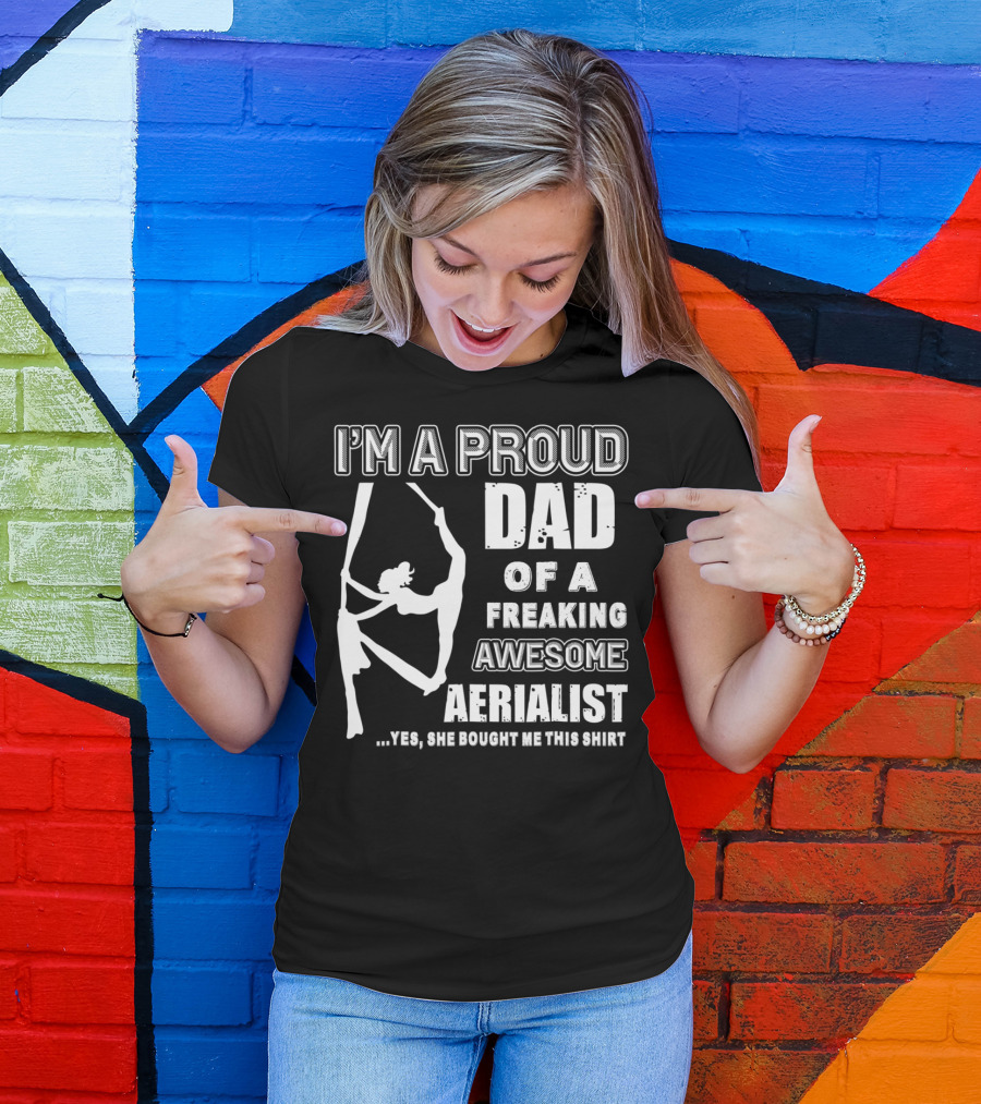I'm A Proud Dad Of A Freaking Awesome Aerialist T-Shirt