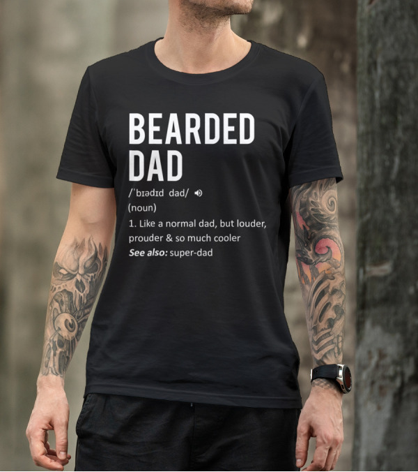Bearded Dad Definition Louder Prouder Cooler Super-Dad 63 T-Shirt