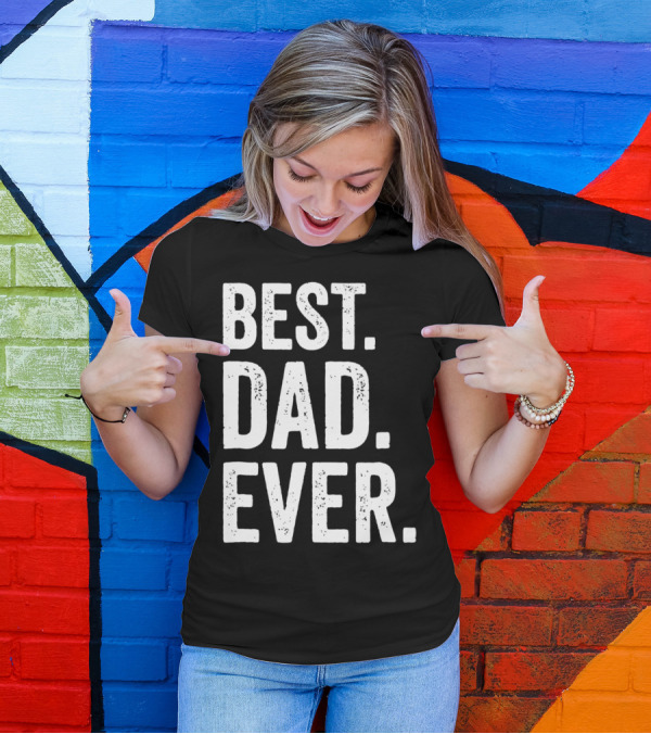 Best Dad Ever Bold Rough Tall Dark33 T-Shirt