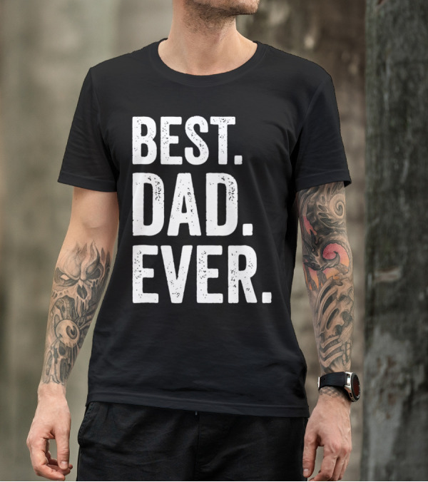 Best Dad Ever Bold Rough Tall Dark33 T-Shirt