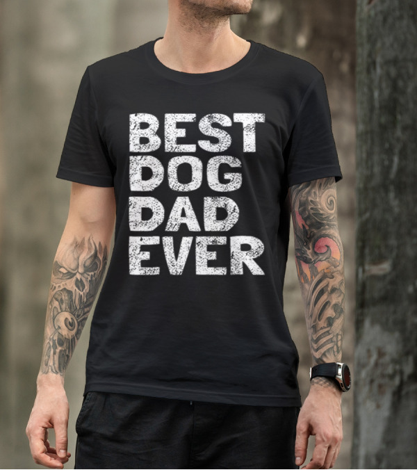 Best Dog Dad Ever Dog Lovers Parents Day T-Shirt