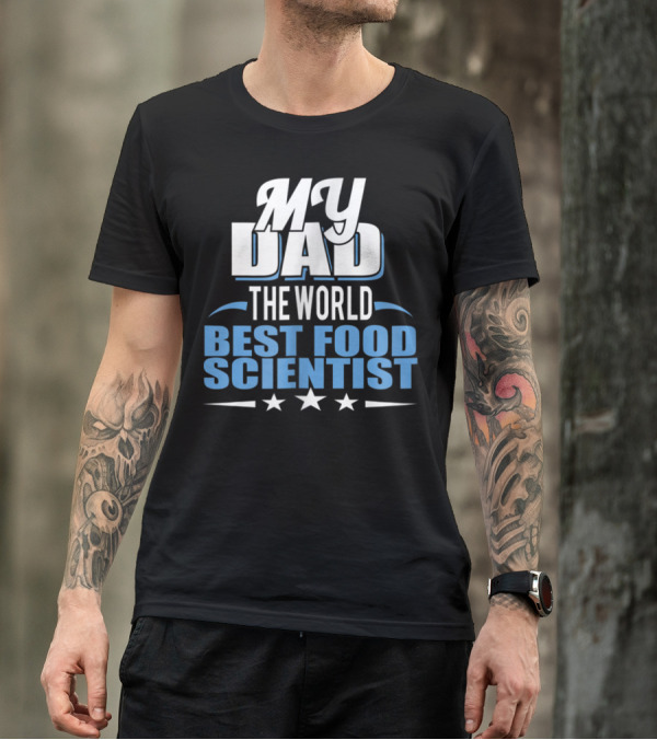 My Dad The World Best Food Scientist T-Shirt