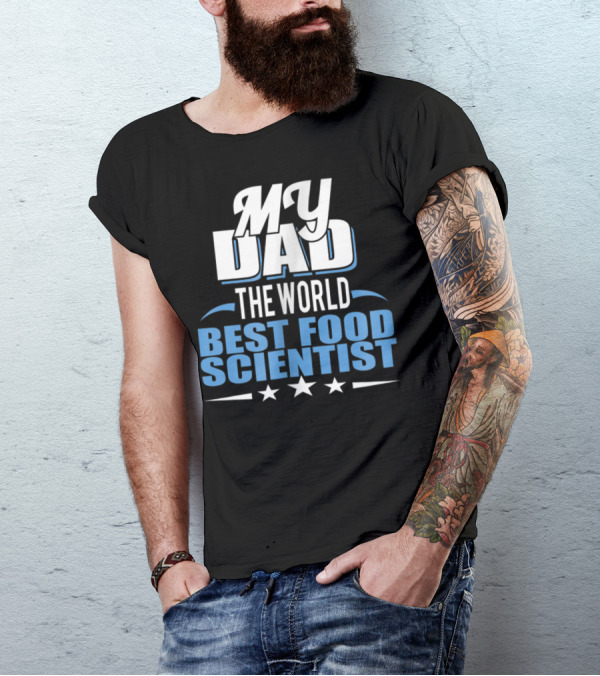 My Dad The World Best Food Scientist T-Shirt