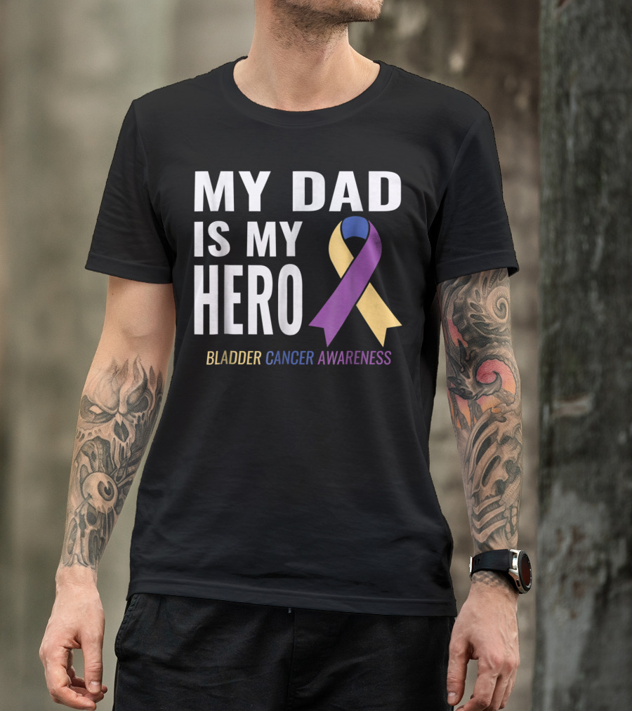 My Dad Is My Hero Bladder Cancer Awareness T-Shirt