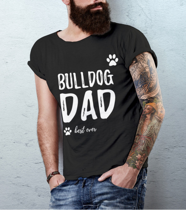 Bulldog Dad Best Ever Funny Dog Lover Idea73 T-Shirt